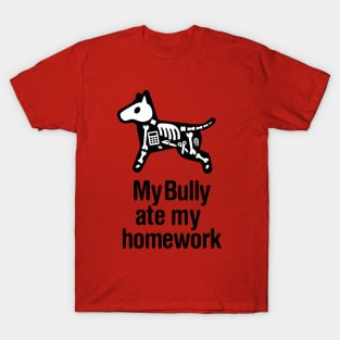 Miniature Bull Terrier My Bully ate my homework do T-Shirt